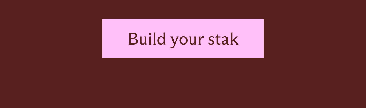 [Build your stak]